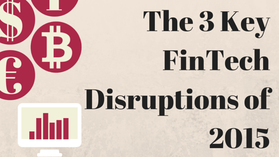 3-key-FinTech-disruptions-of-2015