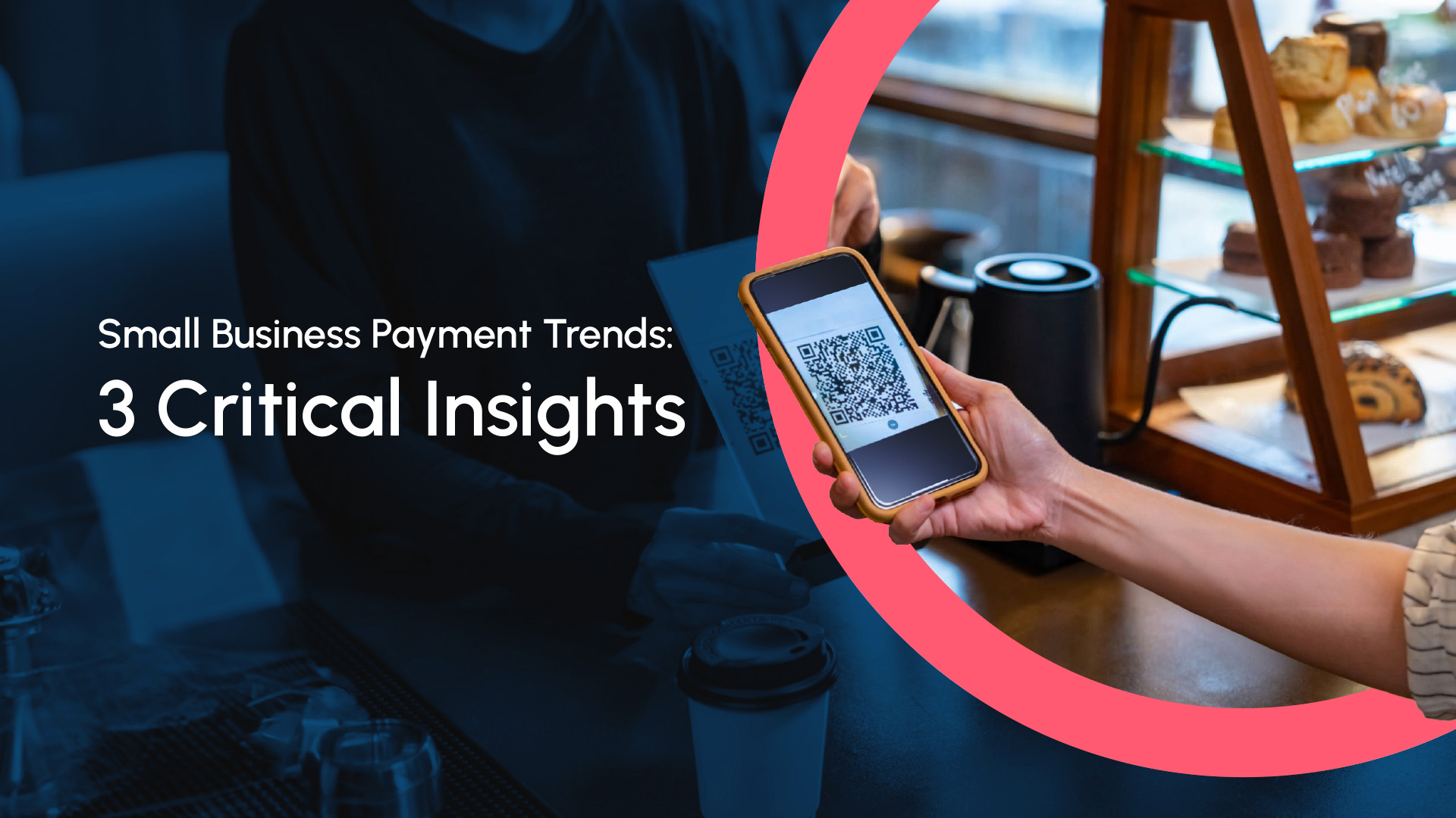 Small Business Payment Trends - 3 Critical Insights Blog hero image depicting a QR code payment with mobile phone